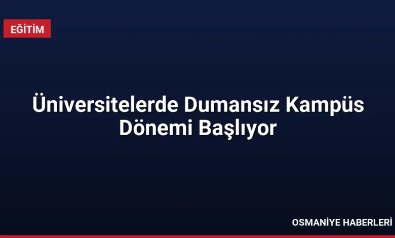 Üniversitelerde Dumansız Kampüs Dönemi Başlıyor
