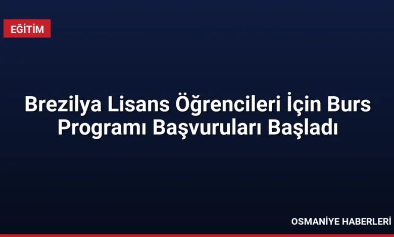 Brezilya Lisans Öğrencileri İçin Burs Programı Başvuruları Başladı