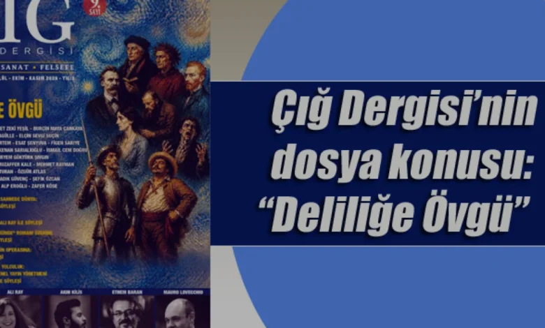 Çığ Dergisi 9 Sayısında Deliliğe Övgü Dosyasını Yayımladı