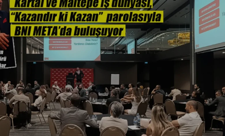 Kartal ve Maltepe İş Dünyası BNI META ile Yeni Bağlantılar Kuruyor