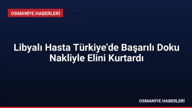 Libyalı Hasta Türkiye'de Başarılı Doku Nakliyle Elini Kurtardı
