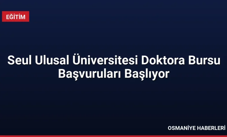 Seul Ulusal Üniversitesi Doktora Bursu Başvuruları Başlıyor