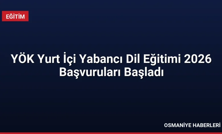 YÖK Yurt İçi Yabancı Dil Eğitimi 2026 Başvuruları Başladı