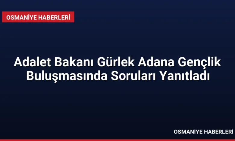 Adalet Bakanı Gürlek Adana Gençlik Buluşmasında Soruları Yanıtladı