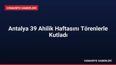 Antalya 39 Ahilik Haftasını Törenlerle Kutladı
