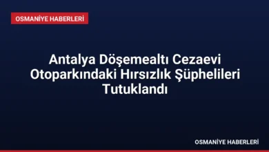 Antalya Döşemealtı Cezaevi Otoparkındaki Hırsızlık Şüphelileri Tutuklandı