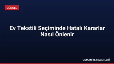 Ev Tekstili Seçiminde Hatalı Kararlar Nasıl Önlenir