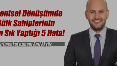 Gayrimenkul Uzmanı Anıl Akyüz Kentsel Dönüşümde Yapılan Hataları Sıraladı