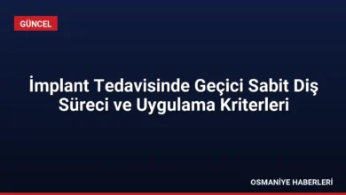 İmplant Tedavisinde Geçici Sabit Diş Süreci ve Uygulama Kriterleri