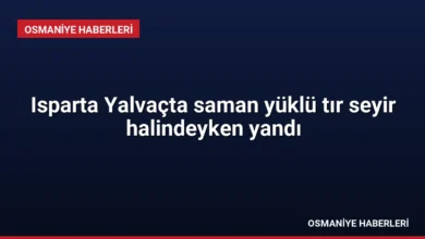 Isparta Yalvaçta saman yüklü tır seyir halindeyken yandı
