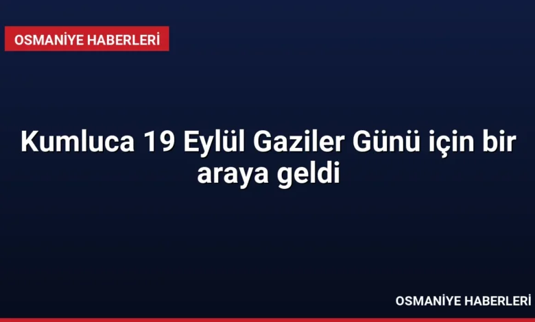 Kumluca 19 Eylül Gaziler Günü için bir araya geldi