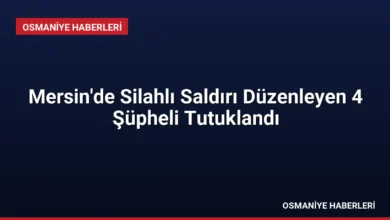Mersin'de Silahlı Saldırı Düzenleyen 4 Şüpheli Tutuklandı
