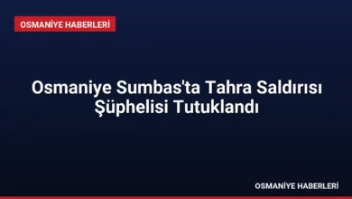Osmaniye Sumbas'ta Tahra Saldırısı Şüphelisi Tutuklandı
