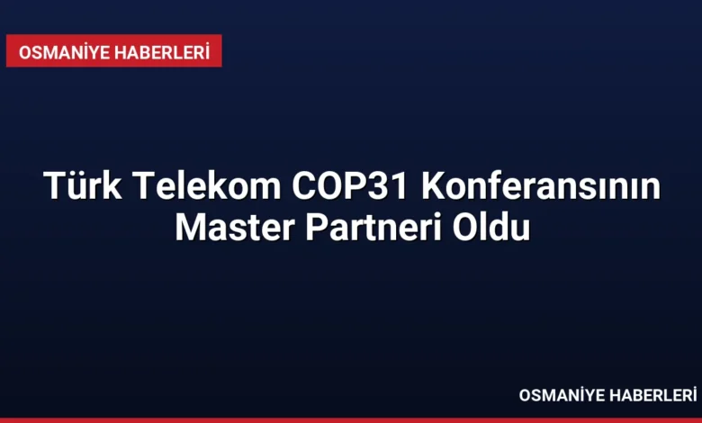 Türk Telekom COP31 Konferansının Master Partneri Oldu