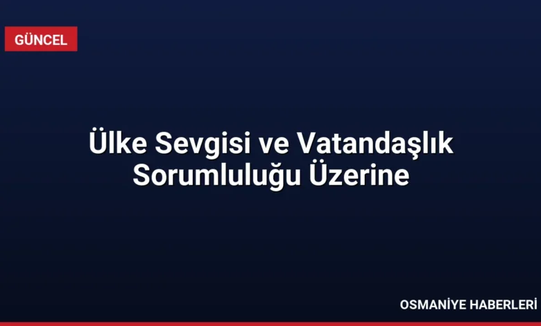 Ülke Sevgisi ve Vatandaşlık Sorumluluğu Üzerine