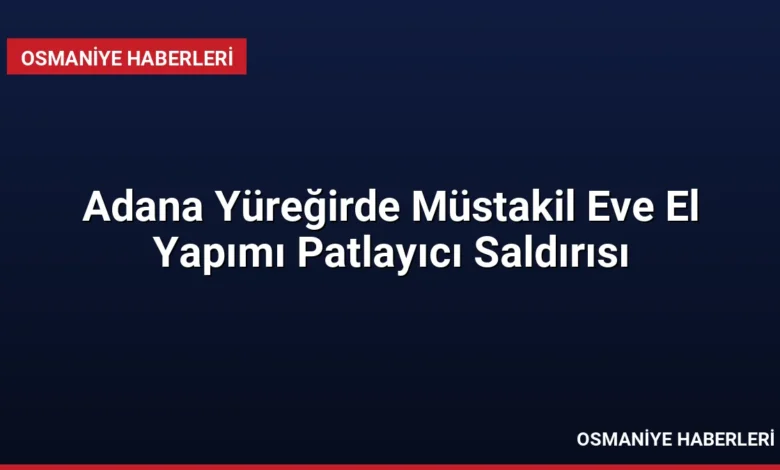 Adana Yüreğirde Müstakil Eve El Yapımı Patlayıcı Saldırısı