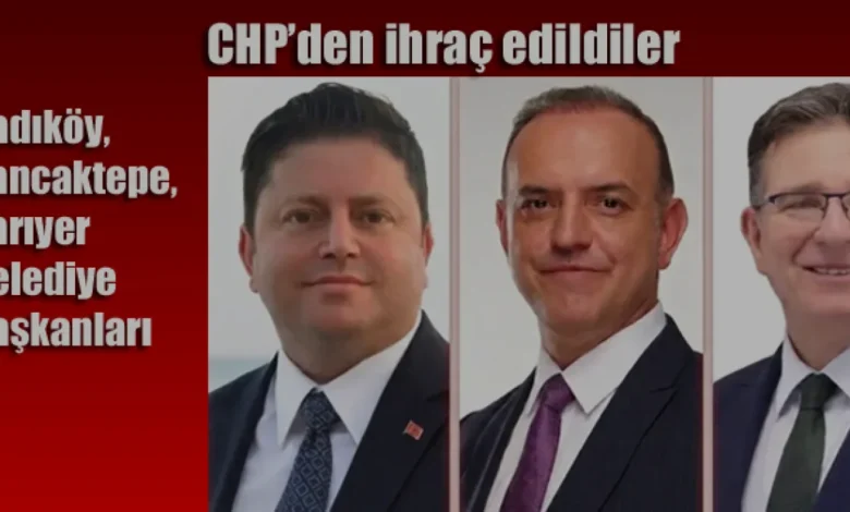 CHP üç ilçe belediye başkanını partiden ihraç etti