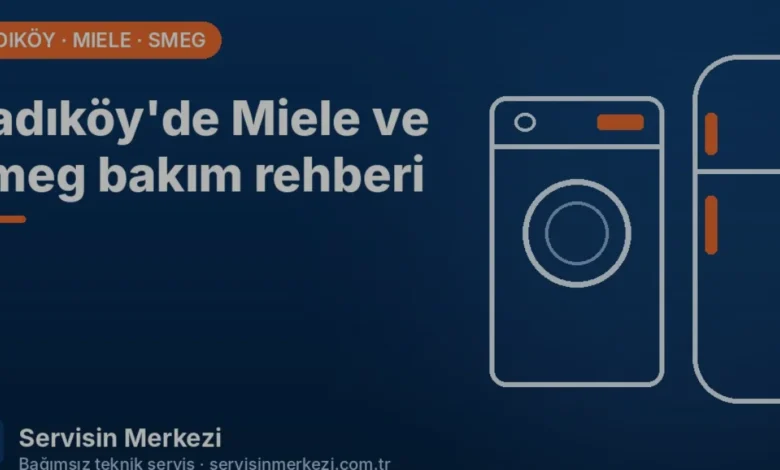 Kadıköyde Miele ve Smeg Cihazlar İçin Profesyonel Bakım Önerileri